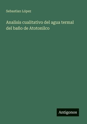 bokomslag Analisis cualitativo del agua termal del bao de Atotonilco