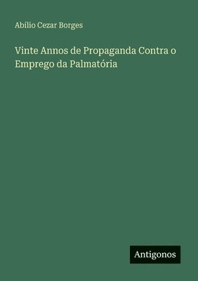 Abílio Cezar Borges - Vinte Annos de Propaganda Contra o Emprego da Palmatória, Häftad
