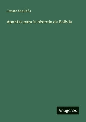 bokomslag Apuntes para la historia de Bolivia