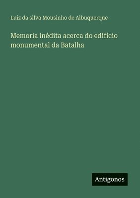 bokomslag Memoria inédita acerca do edifício monumental da Batalha