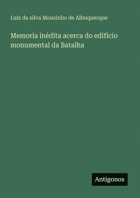 Memoria indita acerca do edifcio monumental da Batalha 1