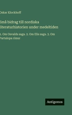 Oskar Klockhoff - Små bidrag till nordiska literaturhistorien under medeltiden, Inbunden