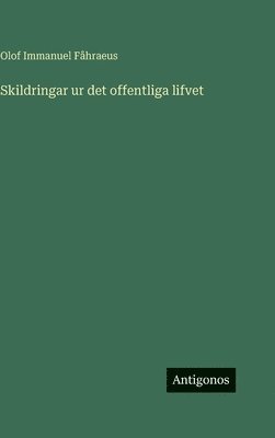 Olof Immanuel Fåhraeus - Skildringar ur det offentliga lifvet, Inbunden