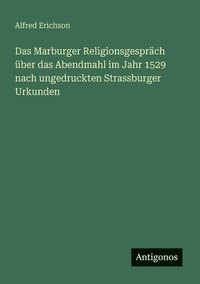 bokomslag Marburger Religionsgespräch über das Abendmahl im Jahr 1529 nach ungedruckten Strassburger Urkunden