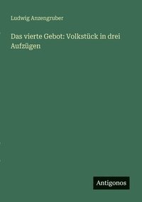 bokomslag Das vierte Gebot: Volkstück in drei Aufzügen