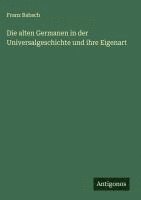 bokomslag Die alten Germanen in der Universalgeschichte und ihre Eigenart