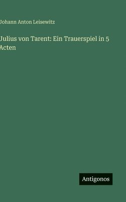 Johann Anton Leisewitz - Julius von Tarent, Inbunden