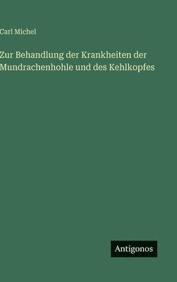 Carl Michel - Zur Behandlung der Krankheiten der Mundrachenhohle und des Kehlkopfes, Inbunden