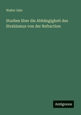 bokomslag Studien ber die Abhngigkeit des Strabismus von der Refraction