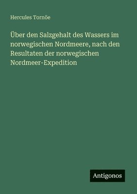 bokomslag Über den Salzgehalt des Wassers im norwegischen Nordmeere, nach den Resultaten der norwegischen Nordmeer-Expedition