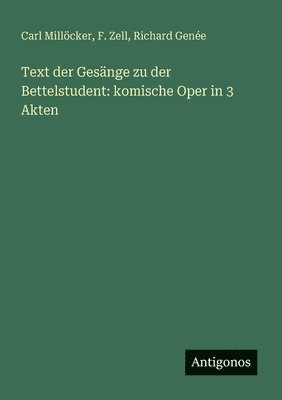 F Zell, Richard Genée, Carl Millöcker - Text der Gesänge zu der Bettelstudent, Häftad