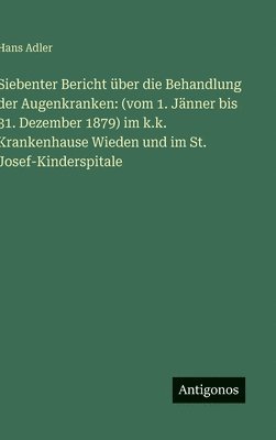 Hans Adler - Siebenter Bericht über die Behandlung der Augenkranken, Inbunden