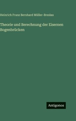 Theorie und Berechnung der Eisernen Bogenbrücken