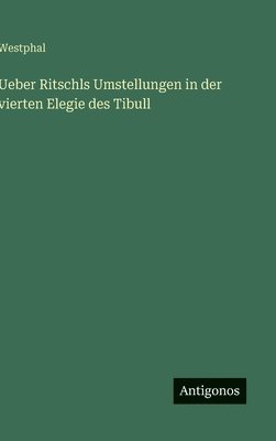 bokomslag Ueber Ritschls Umstellungen in der vierten Elegie des Tibull