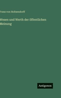 Franz Von Holtzendorff - Wesen und Werth der öffentlichen Meinung, Inbunden