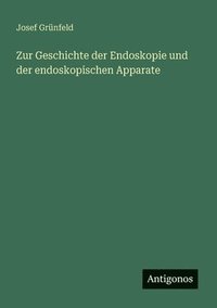 bokomslag Zur Geschichte der Endoskopie und der endoskopischen Apparate