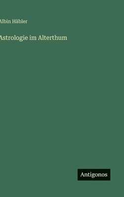 bokomslag Astrologie im Alterthum