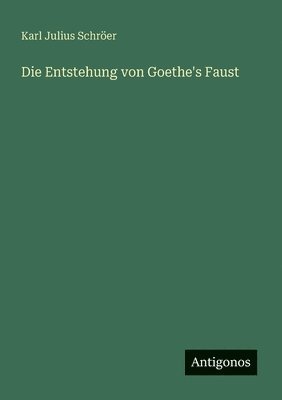 bokomslag Die Entstehung von Goethe's Faust