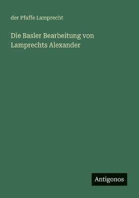 bokomslag Die Basler Bearbeitung von Lamprechts Alexander