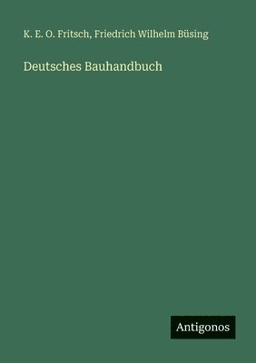 K. E. O. Fritsch, Friedrich Wilhelm Büsing - Deutsches Bauhandbuch, Häftad