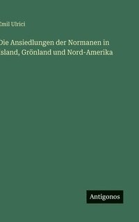 bokomslag Die Ansiedlungen der Normanen in Island, Grönland und Nord-Amerika