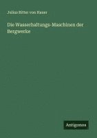 bokomslag Die Wasserhaltungs-Maschinen der Bergwerke