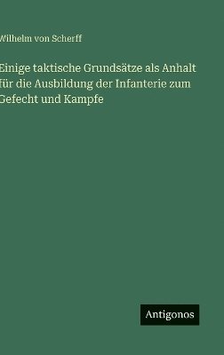 bokomslag Einige taktische Grundstze als Anhalt fr die Ausbildung der Infanterie zum Gefecht und Kampfe