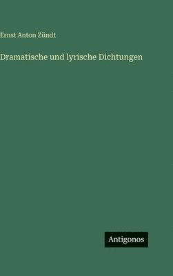 Dramatische und lyrische Dichtungen