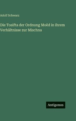 Tosifta der Ordnung Moëd in ihrem Verhältnisse zur Mischna