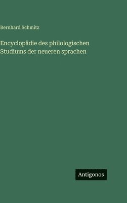 Bernhard Schmitz - Encyclopädie des philologischen Studiums der neueren sprachen, Inbunden