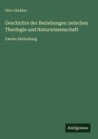 Otto Zöckler - Geschichte der Beziehungen zwischen Theologie und Naturwissenschaft, Inbunden