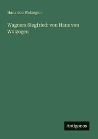 bokomslag Wagners Siegfried: von Hans von Wolzogen