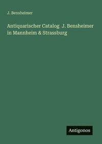 bokomslag Antiquarischer Catalog J. Bensheimer in Mannheim & Strassburg