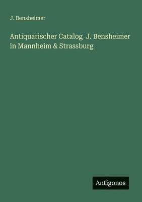 bokomslag Antiquarischer Catalog J. Bensheimer in Mannheim & Strassburg