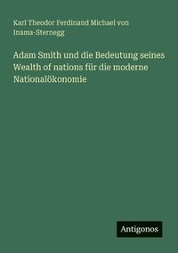 bokomslag Adam Smith und die Bedeutung seines Wealth of nations fr die moderne Nationalkonomie