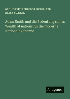 bokomslag Adam Smith und die Bedeutung seines Wealth of nations fr die moderne Nationalkonomie