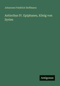 bokomslag Antiochus IV. Epiphanes, König von Syrien