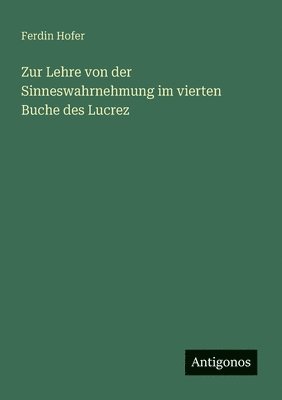 Zur Lehre von der Sinneswahrnehmung im vierten Buche des Lucrez 1