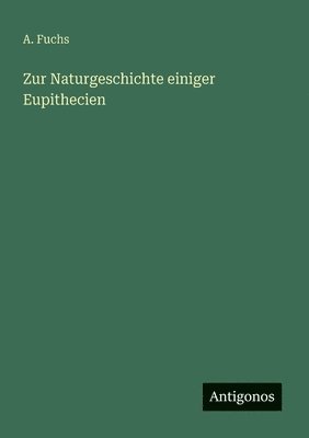 Zur Naturgeschichte einiger Eupithecien 1