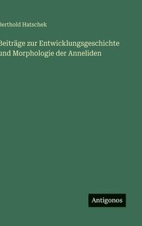 bokomslag Beitrge zur Entwicklungsgeschichte und Morphologie der Anneliden