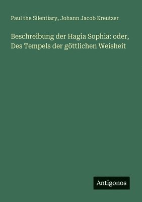 bokomslag Beschreibung der Hagia Sophia: oder, Des Tempels der göttlichen Weisheit