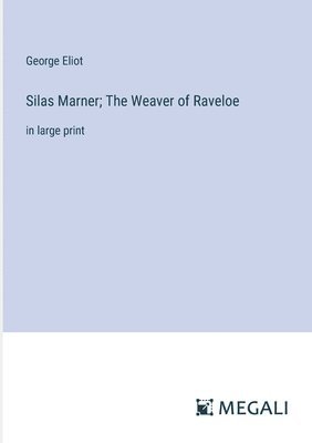 Silas Marner; The Weaver of Raveloe 1