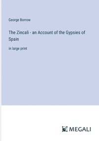 bokomslag Zincali - an Account of the Gypsies of Spain