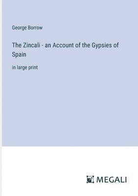 bokomslag Zincali - an Account of the Gypsies of Spain