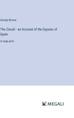 bokomslag The Zincali - an Account of the Gypsies of Spain