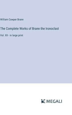 bokomslag The Complete Works of Brann the Ironoclast