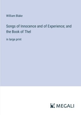 Songs of Innocence and of Experience; and the Book of Thel