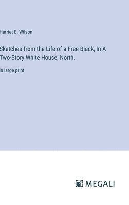 Sketches from the Life of a Free Black, In A Two-Story White House, North.
