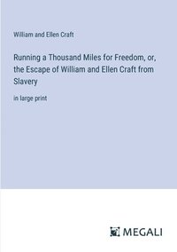 bokomslag Running a Thousand Miles for Freedom, or, the Escape of William and Ellen Craft from Slavery