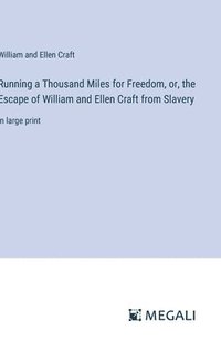 bokomslag Running a Thousand Miles for Freedom, or, the Escape of William and Ellen Craft from Slavery